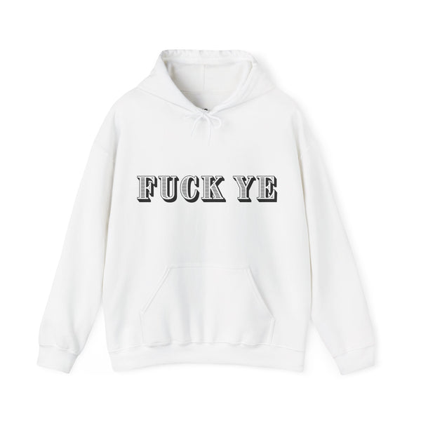 Fuck Ye Hoodie